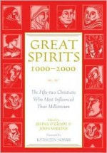 Great Spirits 1000-2000: The Fifty-Two Christians Who Most Influenced Their Millennium - Selina O'Grady, John Wilkins, Kathleen Norris