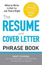 The Resume and Cover Letter Phrase Book: What to Write to Get the Job That's Right - Nancy Schuman, Burton Jay Nadler