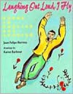 Laughing Out Loud, I Fly: Poems in English and Spanish - Juan Felipe Herrera, Karen Barbour