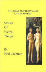 The Dead Mayberrys and Other Stories - Neil Crabtree