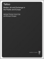 Tattoo: Bodies, Art and Exchange in the Pacific and Europe - et al. Nicholas Thomas, Nicholas Thomas, Anna Cole, Bronwen Douglas