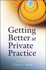 Getting Better at Private Practice - Chris E. Stout