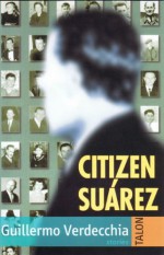 Citizen Suárez - Guillermo Verdecchia