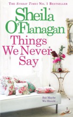 Things We Never Say - Sheila O'Flanagan