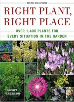 Right Plant, Right Place: Over 1400 Plants for Every Situation in the Garden - Nicola Ferguson