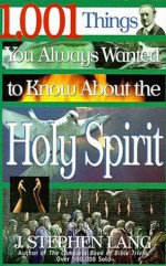 1,001 Things You Always Wanted to Know About the Holy Spirit - Stephen Lang