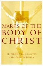 Marks on the Body of Christ - Carl E. Braaten