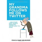 My Grandma Follows Me on Twitter: And Other First World Problems We're Lucky to Have - Craig Kielburger