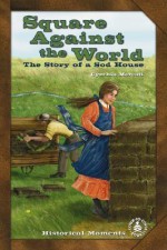 Square Against the World: The Story of a Sod House - Cynthia Mercati