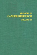 Advances in Cancer Research, Volume 24 - George Klein, Sidney Weinhouse