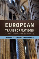 European Transformations: The Long Twelfth Century - Thomas F.X. Noble, John Van Engen