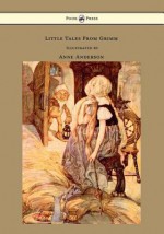 Little Tales from Grimm - Illustrated by Anne Anderson - Brothers Grimm