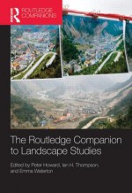 The Routledge Companion to Landscape Studies - Peter Howard, Ian Thompson, Emma Waterton