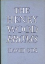 The Henry Wood Proms - David A. Cox