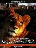 Getaway Guide To Where To Watch Game In The Kruger National Park - Nigel Forbes Dennis