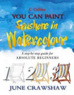 You Can Paint Seashore In Watercolour (Collins You Can Paint) - June Crawshaw