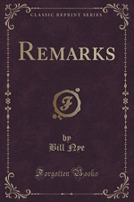 Remarks (Classic Reprint) - Bill Nye