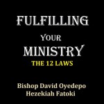 FULFILLING YOUR MINISTRY: THE 12 LAWS - Hezekiah Fatoki, Bishop David Oyedepo