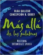 Mas Alla de Las Palabras: Mastering Intermediate Spanish - Olga Gallego, Concepción B. Godev