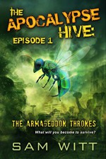 The Apocalypse Hive: Episode 1: The Armageddon Thrones: Season 1 - Sam Witt