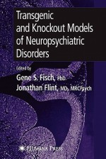 Transgenic and Knockout Models of Neuropsychiatric Disorders - Gene S. Fisch, Jonathan Flint