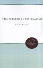 The Greensboro Reader - Robert Watson, Gibbons Ruark