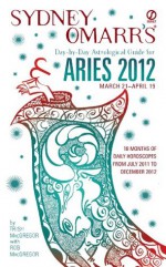 Sydney Omarr's Day-by-Day Astrological Guide for the Year 2012: Aries: Aries (Sydney Omarr's Day-By-Day Astrological: Aries) - Trish MacGregor, Rob MacGregor