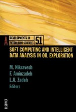 Soft Computing and Intelligent Data Analysis in Oil Exploration - M Nikravesh, Lotfi A. Zadeh, Fred Aminzadeh