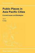 Public Places in Asia Pacific Cities: Current Issues and Strategies - Kluwer Academic Publishers, Max Barlow, Miao Pu Miao