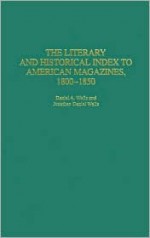 The Literary and Historical Index to American Magazines, 1800-1850 - Daniel A. Wells, Jonathan Daniel Wells