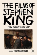 The Films of Stephen King: From Carrie to The Mist - Tony Magistrale