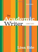 By Lisa Ede - The Academic Writer: A Brief Guide: 2nd (second) Edition - Lisa Ede