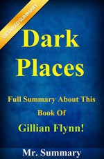 Dark Places: Full Summary About This Book Of Gillian Flynn! ( BONUS: Along With Analysis And Fun Quizzes!) (Dark Places: A Detailed Summary And Analysis--- Dark,Paperback, Novel, Dvd, Audiobook) - Mr. Summary, Dark Places