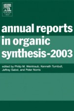 Annual Reports in Organic Synthesis (2003) - Philip M Weintraub, Kenneth Turnbull, Jeffrey Sabol, Peter Norris