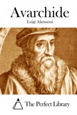 Avarchide (Italian Edition) - Luigi Alamanni, The Perfect Library