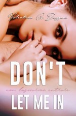 Don't let me in: Non lasciarmi entrare - Valentina G. Bazzani