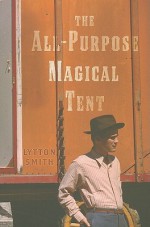 The All-Purpose Magical Tent - Lytton Smith