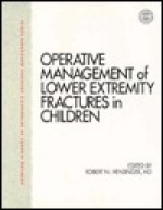 Operative Management of Lower Extremity Fractures in Children - Robert N. Hensinger, James H. Beaty