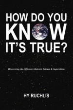 How Do You Know It's True? - Hyman Ruchlis