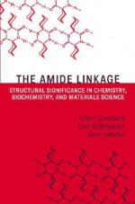 The Amide Linkage: Structural Significance in Chemistry, Biochemistry, and Materials Science - Curt M. Breneman, Arthur Greenberg