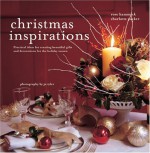 Christmas Inspirations: Practical Ideas for Creating Beautiful Gifts and Decorations for the Holiday Season - Rose Hammick, Charlotte Packer