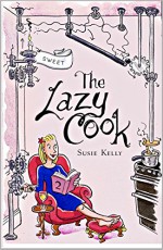 The Lazy Cook: 2 - Quick And Easy Sweet Treats - Susie Kelly