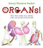 Organs!: How They Work, Fall Apart, and Can Be Replaced (Gasp!) - Nancy Winslow Parker