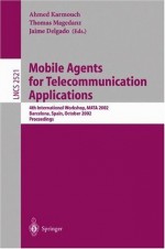 Mobile Agents for Telecommunication Applications: 4th International Workshop, MATA 2002 Barcelona, Spain, October 23-24, 2002, Proceedings (Lecture Notes in Computer Science) - Ahmed Karmouch, Thomas Magedanz, Jaime Delgado