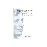 Newman the Theologian: A Reader - Ian T. Ker