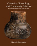 Ceramics, Chronology, and Community Patterns: An Archaeological Study at Moundville - Vincas P. Steponaitis