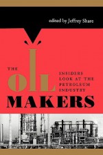 The Oil Makers - Jeffrey Share, Joseph A. Pratt