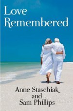 Love Remembered - Anne Staschiak, Sam Phillips