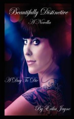 A Day to Die - A Beautifully Distinctive Novella - Erika Jayne