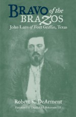 Bravo of the Brazos: John Larn of Fort Griffin, Texas - Robert K. Dearment, Charles M. Robinson III